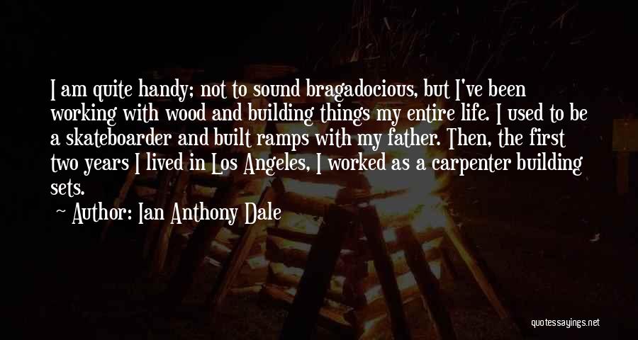 Bragadocious Quotes By Ian Anthony Dale