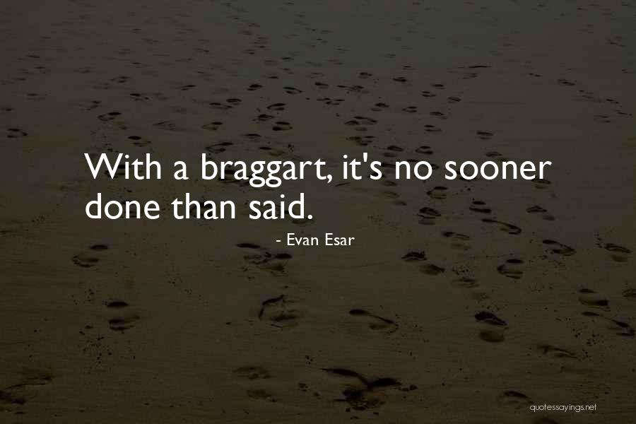 Braggarts Quotes By Evan Esar