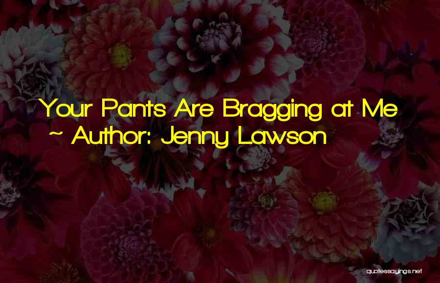 Bragging Quotes By Jenny Lawson