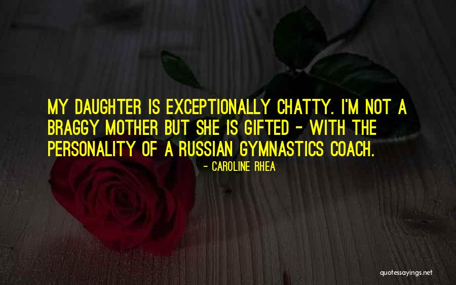 Braggy Quotes By Caroline Rhea Braggy Quotes By Caroline Rhea