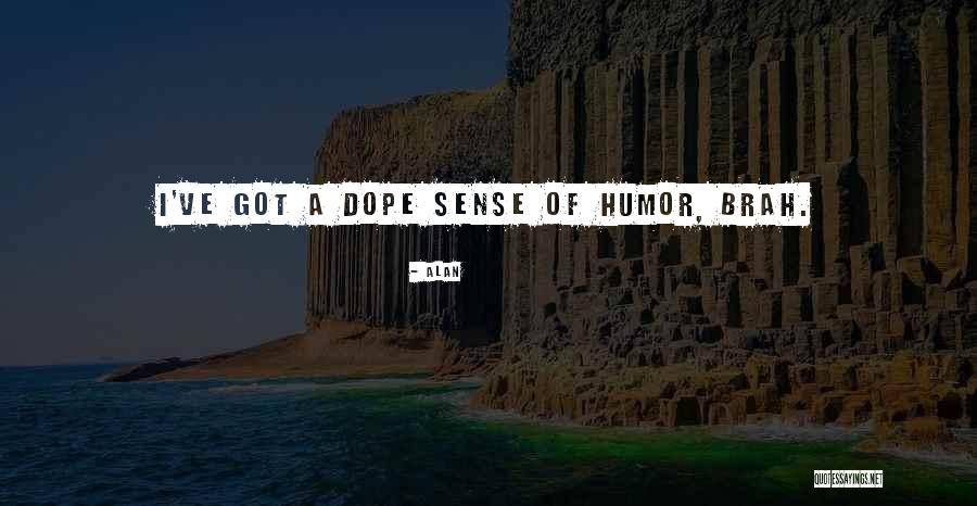 Brah Quotes By Alan Brah Quotes By Alan
