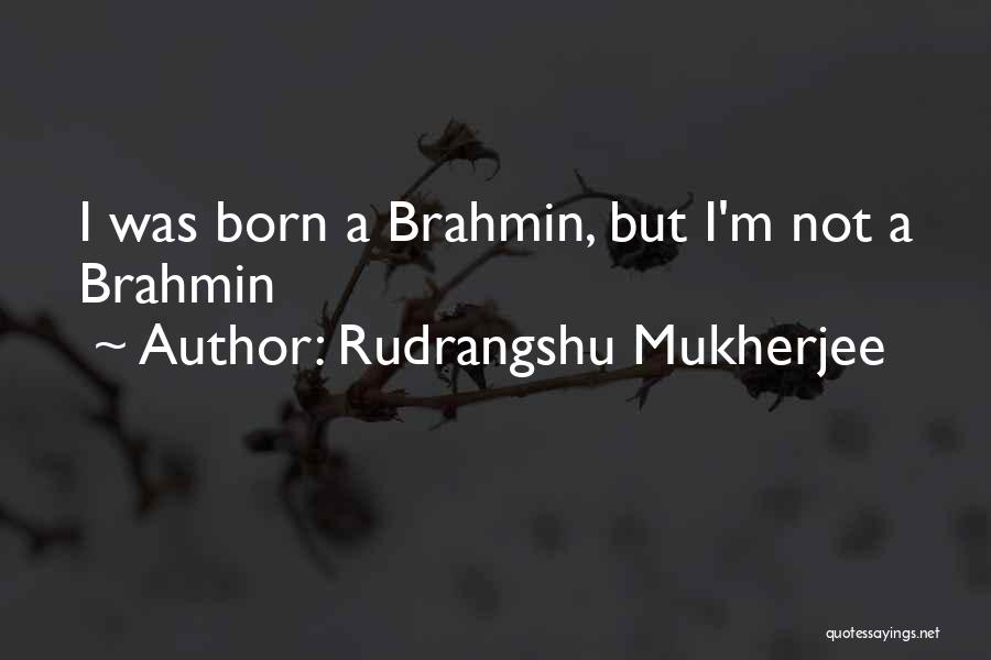 Brahmins Quotes By Rudrangshu Mukherjee