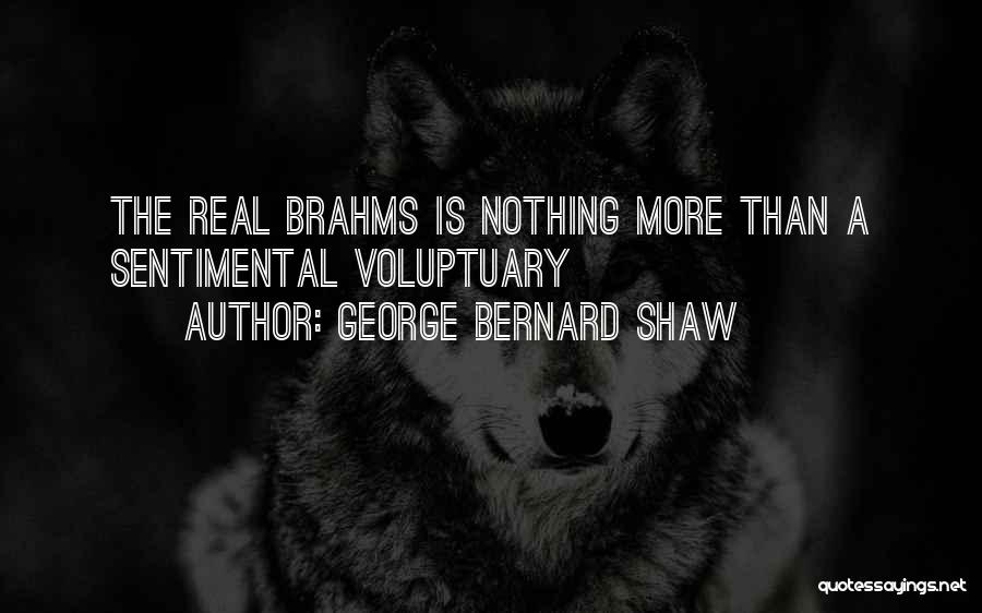 Brahms Quotes By George Bernard Shaw