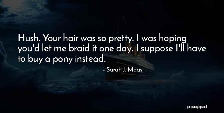 Braid Hair Quotes By Sarah J. Maas Braid Hair Quotes By Sarah J. Maas