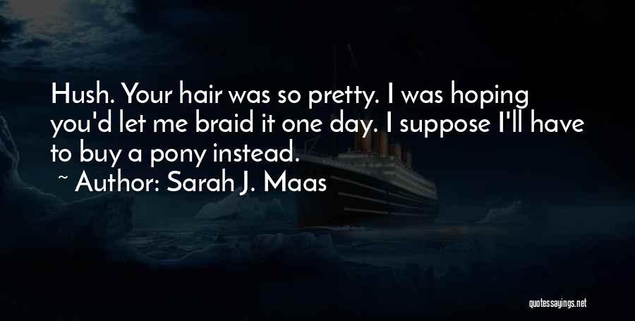 Braid My Hair Quotes By Sarah J. Maas