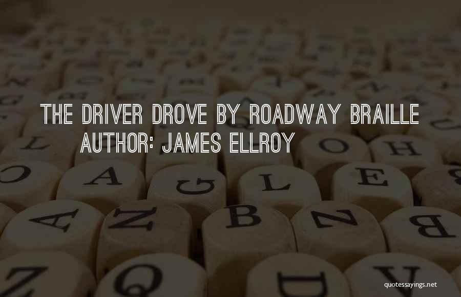 Braille Quotes By James Ellroy