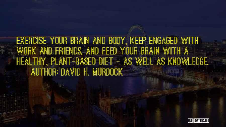 Brain And Exercise Quotes By David H. Murdock