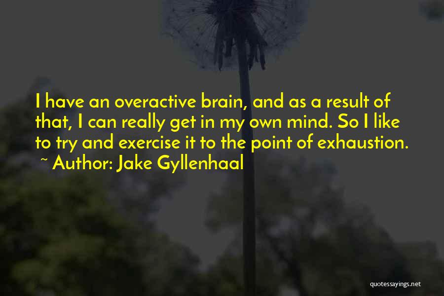 Brain And Exercise Quotes By Jake Gyllenhaal