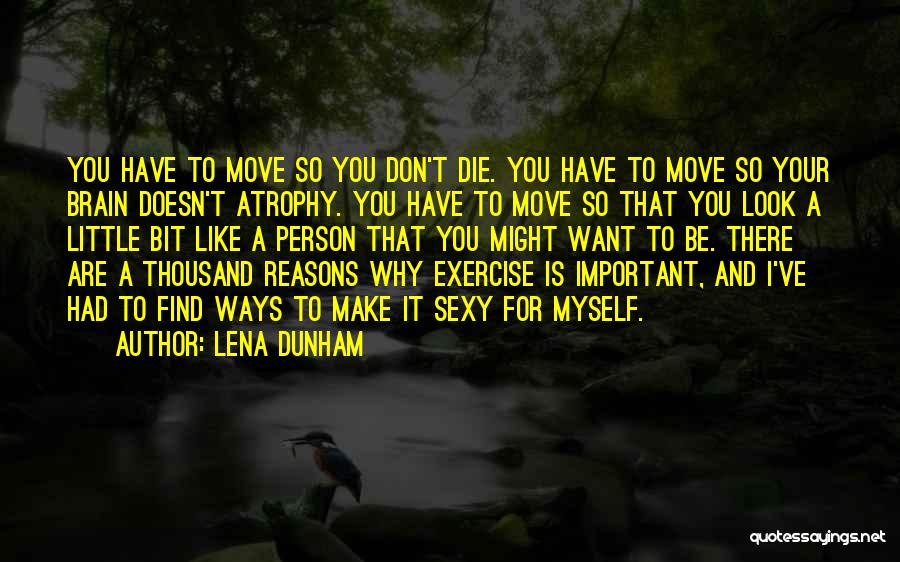 Brain And Exercise Quotes By Lena Dunham