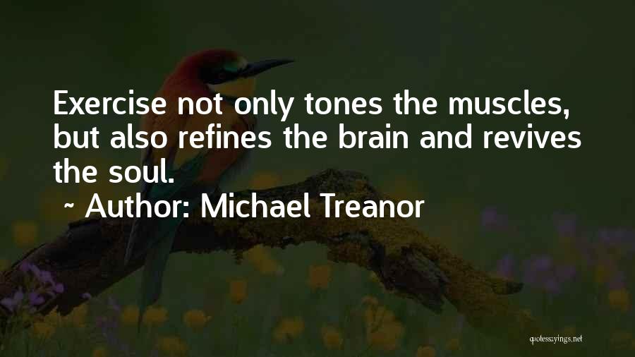 Brain And Exercise Quotes By Michael Treanor