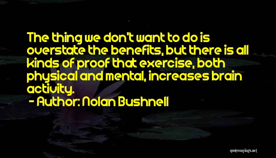 Brain And Exercise Quotes By Nolan Bushnell