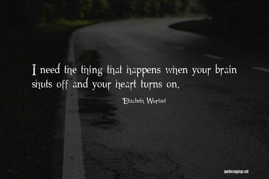 Brain And Heart Love Quotes By Elizabeth Wurtzel Brain And Heart Love Quotes By Elizabeth Wurtzel