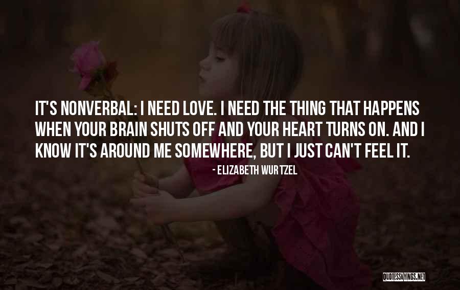 Brain And Heart Love Quotes By Elizabeth Wurtzel Brain And Heart Love Quotes By Elizabeth Wurtzel