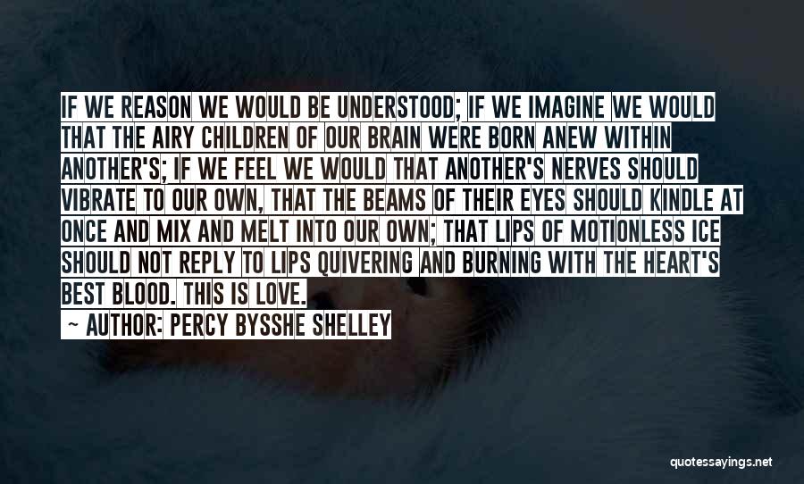 Brain And Heart Love Quotes By Percy Bysshe Shelley