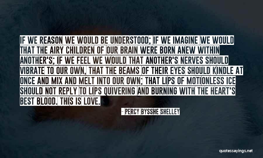 Brain And Heart Love Quotes By Percy Bysshe Shelley