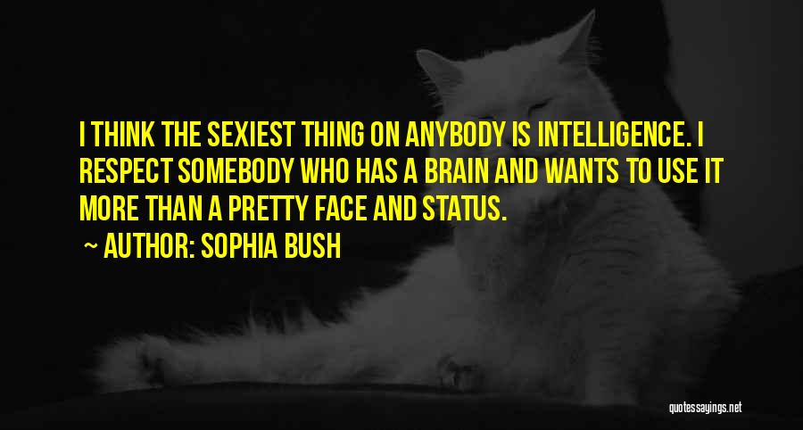 Brain And Intelligence Quotes By Sophia Bush