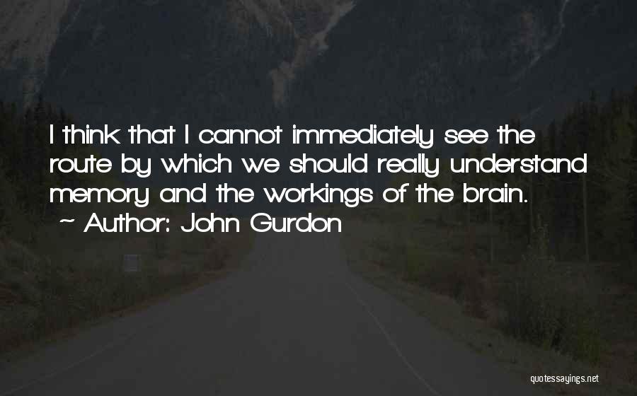 Brain And Memory Quotes By John Gurdon