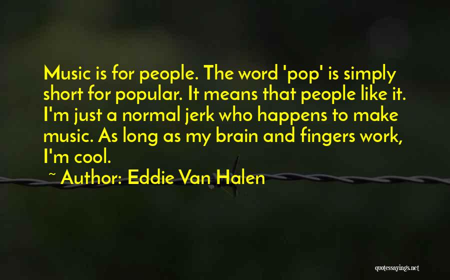 Brain And Music Quotes By Eddie Van Halen