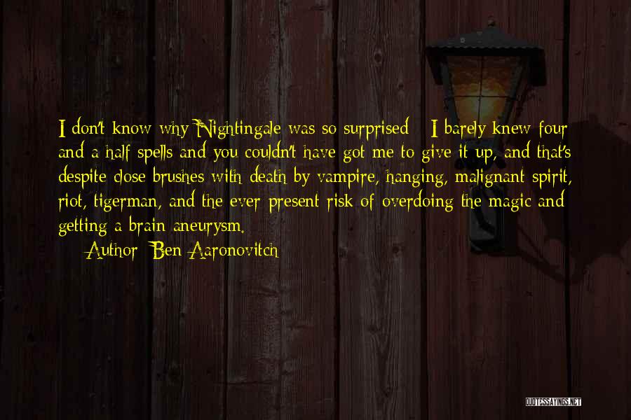 Brain Aneurysm Quotes By Ben Aaronovitch