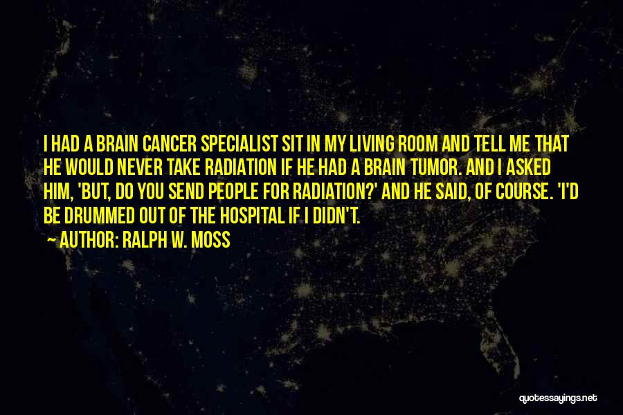 Brain Cancer Quotes By Ralph W. Moss