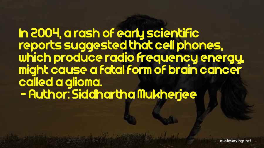 Brain Cancer Quotes By Siddhartha Mukherjee