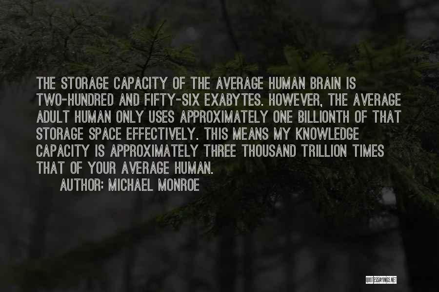 Brain Capacity Quotes By Michael Monroe