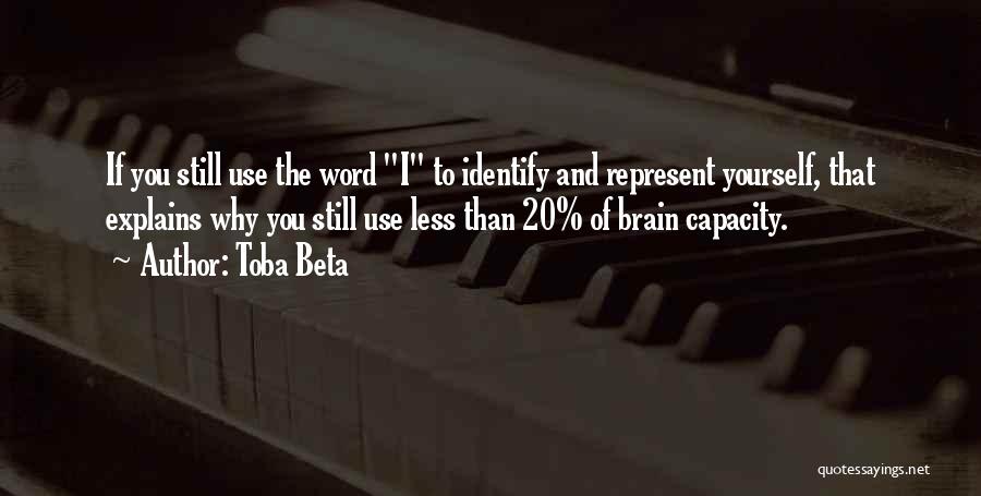 Brain Capacity Quotes By Toba Beta