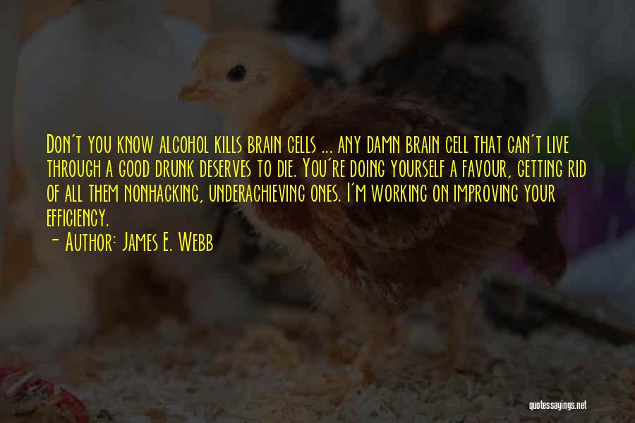 Brain Cells Quotes By James E. Webb