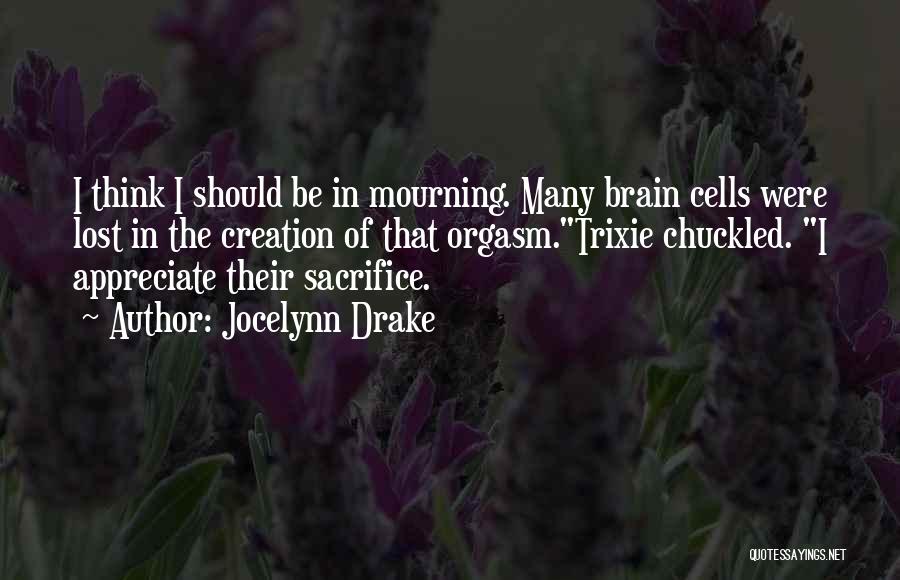 Brain Cells Quotes By Jocelynn Drake