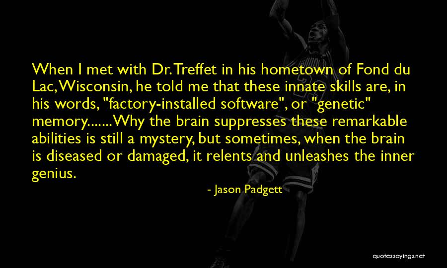 Brain Damaged Quotes By Jason Padgett Brain Damaged Quotes By Jason Padgett