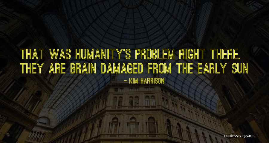 Brain Damaged Quotes By Kim Harrison Brain Damaged Quotes By Kim Harrison