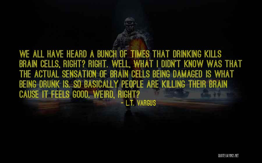Brain Damaged Quotes By L.T. Vargus Brain Damaged Quotes By L.T. Vargus