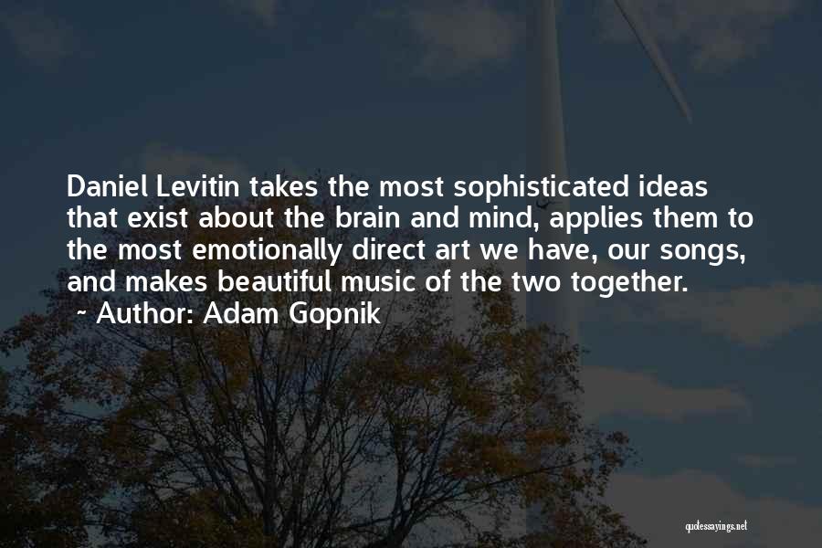 Brain Exist Quotes By Adam Gopnik