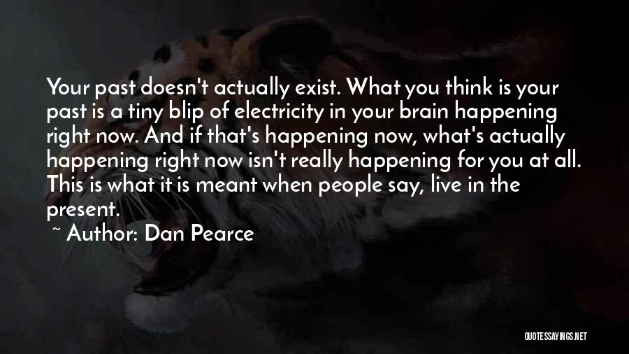 Brain Exist Quotes By Dan Pearce