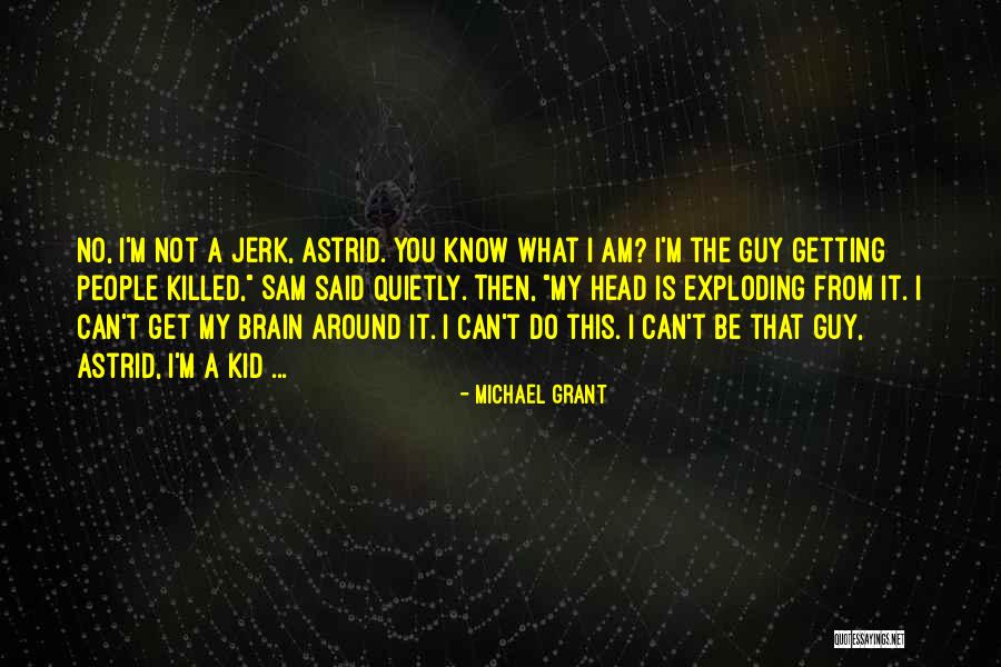 Brain Exploding Quotes By Michael Grant Brain Exploding Quotes By Michael Grant