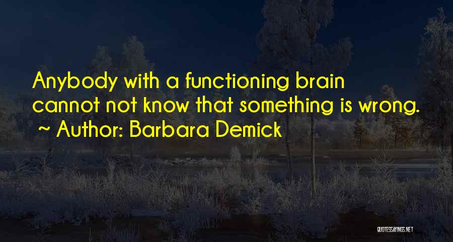 Brain Functioning Quotes By Barbara Demick