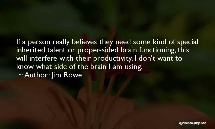 Brain Functioning Quotes By Jim Rowe