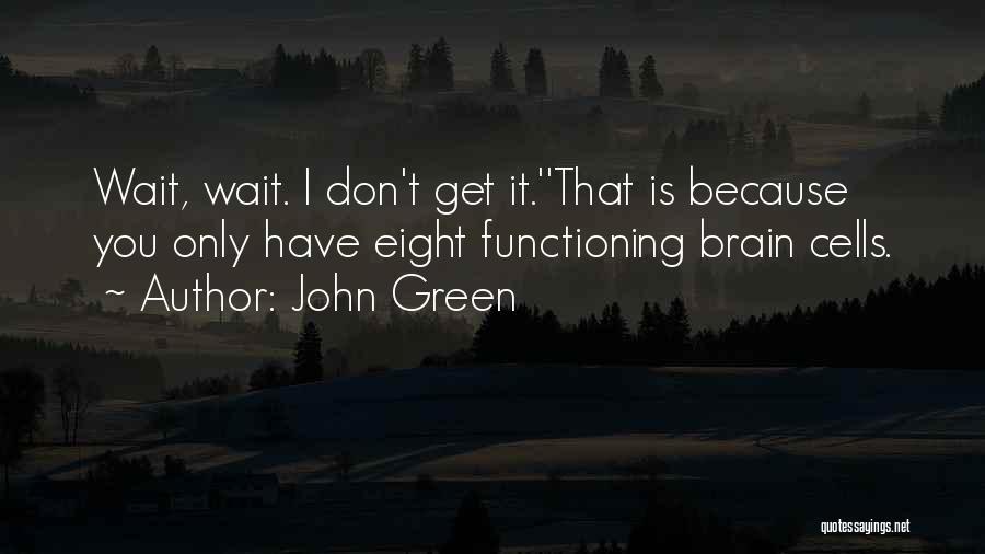 Brain Functioning Quotes By John Green