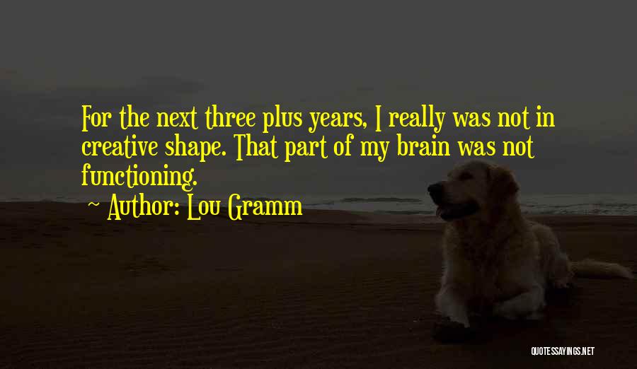 Brain Functioning Quotes By Lou Gramm