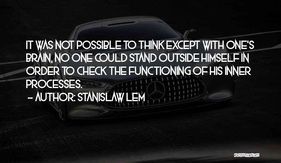 Brain Functioning Quotes By Stanislaw Lem