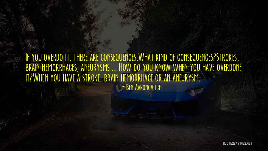 Brain Hemorrhage Quotes By Ben Aaronovitch Brain Hemorrhage Quotes By Ben Aaronovitch