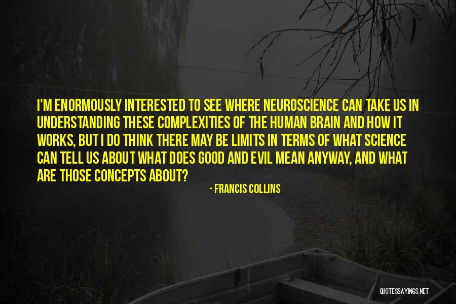 Brain How It Works Quotes By Francis Collins Brain How It Works Quotes By Francis Collins