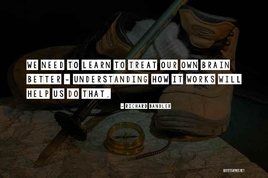 Brain How It Works Quotes By Richard Bandler Brain How It Works Quotes By Richard Bandler