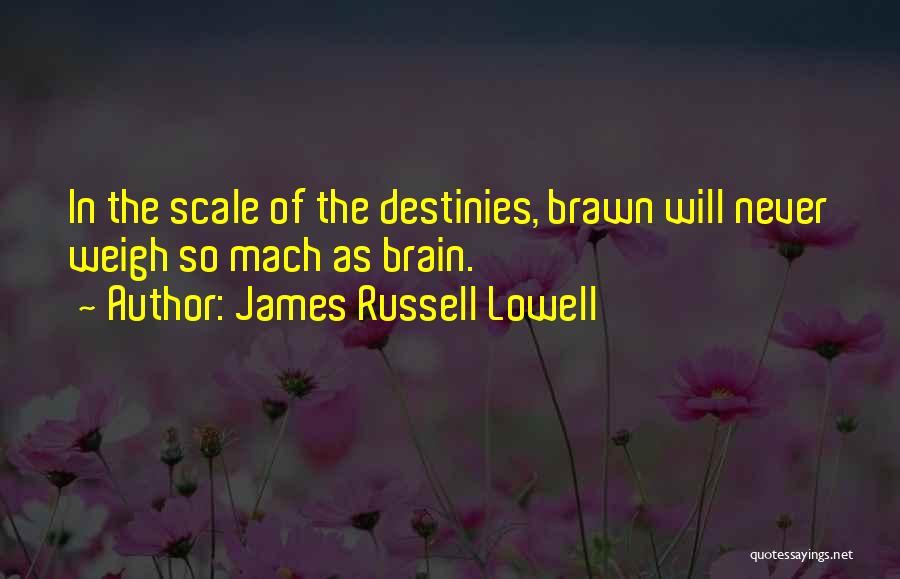 Brain Over Brawn Quotes By James Russell Lowell