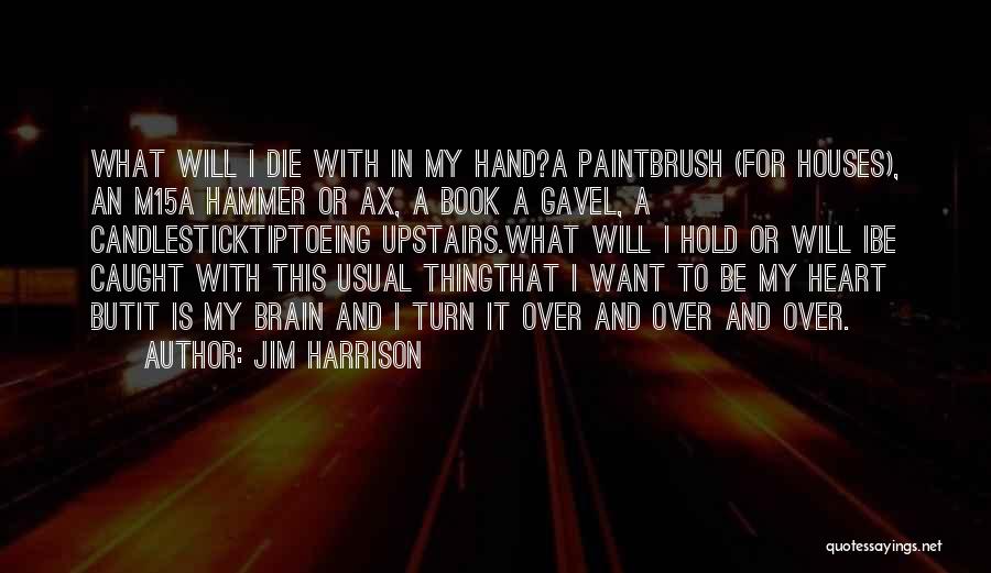 Brain Over Heart Quotes By Jim Harrison