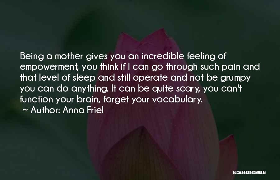 Brain Pain Quotes By Anna Friel