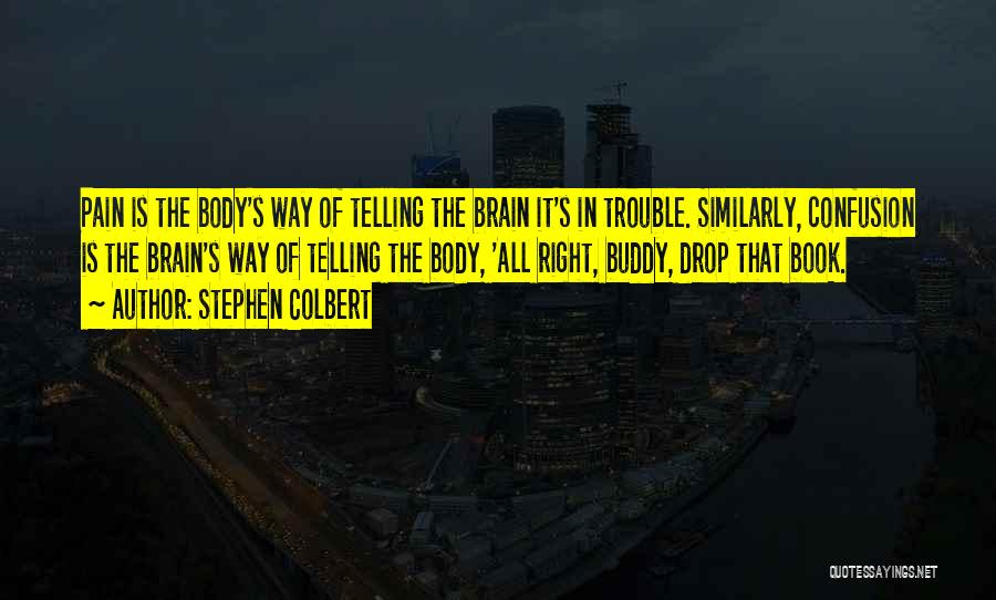 Brain Pain Quotes By Stephen Colbert