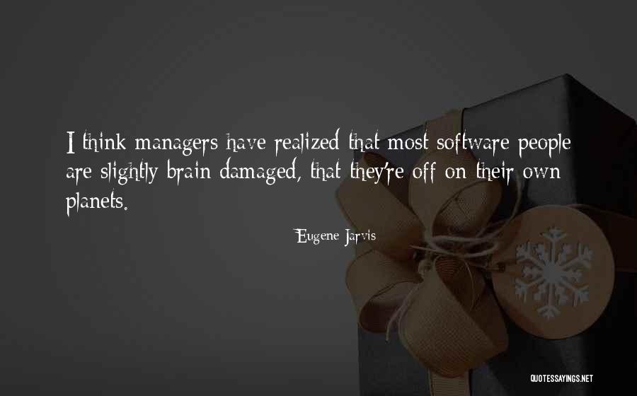 Brain Software Quotes By Eugene Jarvis Brain Software Quotes By Eugene Jarvis