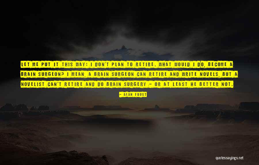 Brain Surgeon Quotes By Alan Furst Brain Surgeon Quotes By Alan Furst
