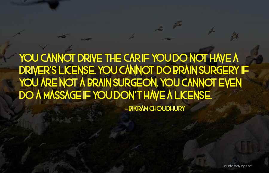 Brain Surgeon Quotes By Bikram Choudhury